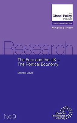 The Euro and the Uk - the Political Economy The Euro and the Uk - the Political Economy