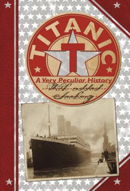 Titanic A Very Peculiar History  9781907184871 Front Cover