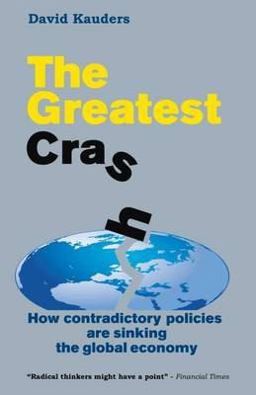 Greatest Crash How Contradictory Policies Are Sinking the Global Economy  9781907230318 Front Cover