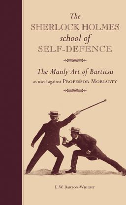 Sherlock Holmes School of Self-Defence The Manly Art of Bartitsu As Used Against Professor Moriarty  9781907332739 Front Cover