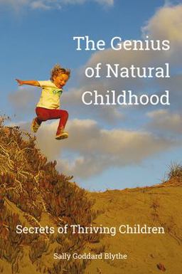 Genius of Natural Childhood Secrets of Thriving Children  9781907359040 Front Cover