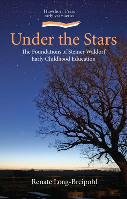 Under the Stars The Foundations of Steiner Waldorf Early Childhood Education  9781907359163 Front Cover