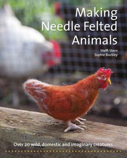 Making Needle-Felted Animals Over 20 Wild, Domestic and Imaginary Creatures  9781907359460 Front Cover
