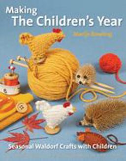 Making the Children's Year Seasonal Waldorf Crafts with Children  9781907359699 Front Cover