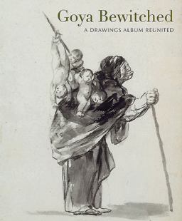 Goya Bewitched: A Drawings Album Reunited  9781907372766 Front Cover