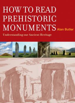 How to Read Prehistoric Monuments Understanding Our Ancient Heritage  9781907486449 Front Cover
