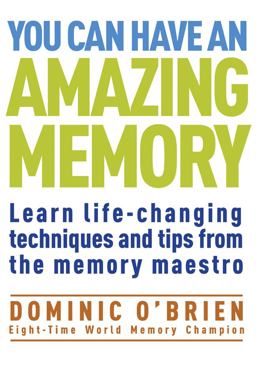 You Can Have an Amazing Memory Learn Life-Changing Techniques and Tips from the Memory Maestro  9781907486456 Front Cover