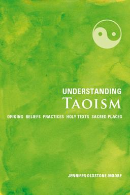 Understanding Taoism Origins, Beliefs, Practices, Holy Texts, Sacred Places  9781907486722 Front Cover