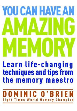 You Can Have an Amazing Memory Learn Life-Changing Techniques and Tips from the Memory Maestro  9781907486975 Front Cover