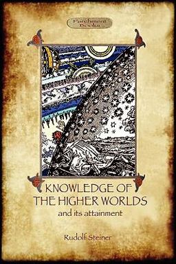 Knowledge of the Higher Worlds and Its Attainment