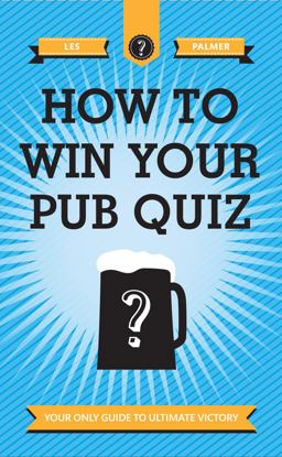 How to Win Your Pub Quiz How to Win Your Pub Quiz