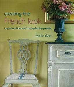 Creating the French Look Inspirational Ideas and 25 Step-By-step Projects  9781907563959 Front Cover