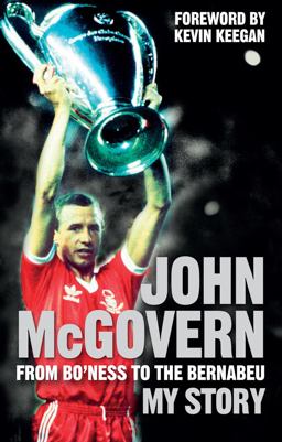 John McGovern From Bo'Ness to the Bernabeu - My Story  9781907637193 Front Cover