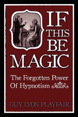 If This be Magic: The Forgotten Power of Hypnosis 1st 9781907661846 Front Cover