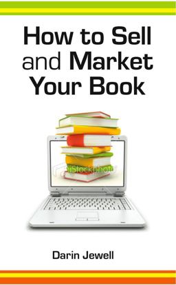 How to Sell and Market Your Book A Step-by-Step Guide  9781907756399 Front Cover