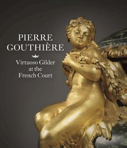 Pierre Gouthiï¿½re Virtuoso Gilder at the French Court  9781907804618 Front Cover