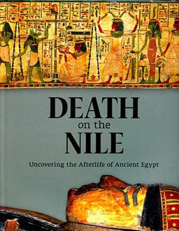 Death on the Nile Uncovering the Afterlife of Ancient Egypt  9781907804717 Front Cover