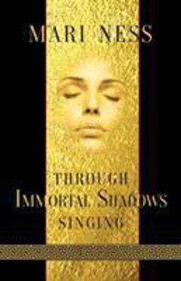 Through Immortal Shadows Singing Through Immortal Shadows Singing
