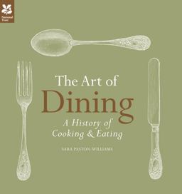 The Art of Dining: the History of Cooking and Eating (National Trust Food)