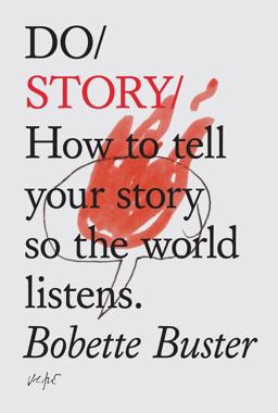 Do Story How to Tell Your Story So the World Listens  9781907974052 Front Cover