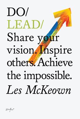Do Lead Share Your Vision. Inspire Others. Achieve the Impossible  9781907974175 Front Cover