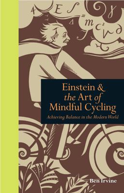 Einstein and the Art of Mindful Cycling Achieving Balance in the Modern World  9781908005472 Front Cover