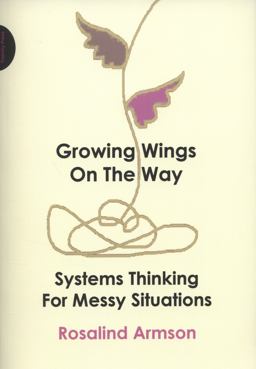 Growing Wings on the Way Systems Thinking for Messy Situations  9781908009364 Front Cover