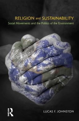 Religion and Sustainability Social Movements and the Politics of the Environment  9781908049827 Front Cover