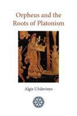 Orpheus and the Roots of Platonism 1st 9781908092076 Front Cover
