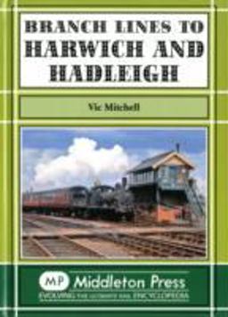Branch Lines to Harwich and Hadleigh Branch Lines to Harwich and Hadleigh