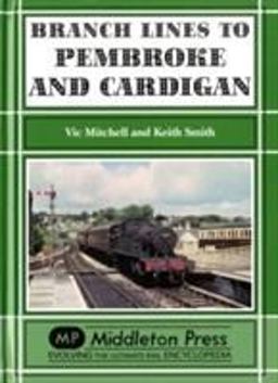 Branch Lines to Pembroke and Cardigan Branch Lines to Pembroke and Cardigan