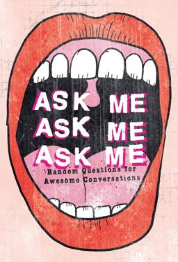 Ask Me, Ask Me, Ask Me Random Questions for Awesome Conversations  9781908211521 Front Cover