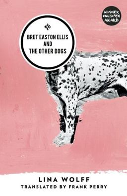 Bret Easton Ellis and the Other Dogs  9781908276643 Front Cover