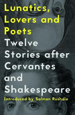 Lunatics, Lovers and Poets Twelve Stories after Cervantes and Shakespeare  9781908276780 Front Cover