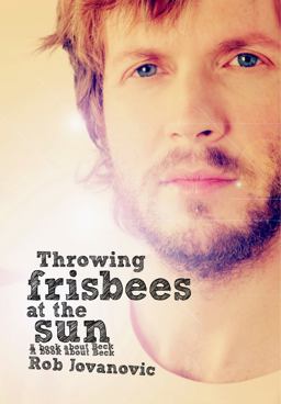 Throwing Frisbees at the Sun A Book about Beck  9781908279606 Front Cover