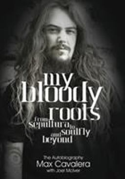 My Bloody Roots From Sepultura to Soulfly and Beyond - the Autobiography  9781908279637 Front Cover
