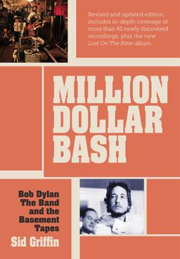 Million Dollar Bash Bob Dylan, the Band and the Basement Tapes. Revised and Updated Edition 2nd 9781908279699 Front Cover