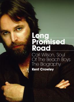 Long Promised Road Carl Wilson, Soul of the Beach Boys - the Biography  9781908279842 Front Cover