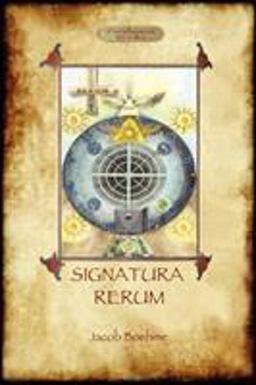 Signatura Rerum, the Signature of All Things; with Three Additional Essays Signatura Rerum, the Signature of All Things; with Three Additional Essays