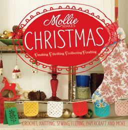 Mollie Makes: Christmas Crochet, Knitting, Sewing, Felting, Papercraft and More  9781908449177 Front Cover