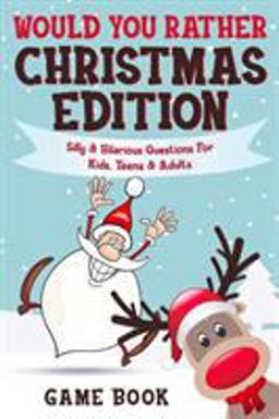 Would You Rather Game Book - Christmas Edition Silly &amp; Hilarious Questions for Kids, Teens &amp; Adults 1st 9781908567468 Front Cover