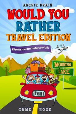 Would You Rather Game Book Travel Edition Hilarious Plane, Car Game: Road Trip Activities for Kids &amp; Teens 1st 9781908567475 Front Cover