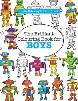 The Brilliant Colouring Book for Boys (a Really Relaxing Colouring Book) The Brilliant Colouring Book for Boys (a Really Relaxing Colouring Book)
