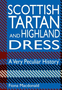 Scottish Tartan and Highland Dress: a Very Peculiar History(tm)  9781908759894 Front Cover