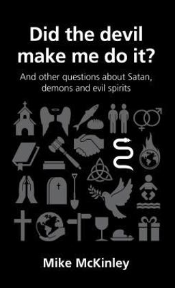 Did the Devil Make Me Do It? and Other Questions about Satan, Demons and Evil Spirits Did the Devil Make Me Do It? and Other Questions about Satan, Demons and Evil Spirits