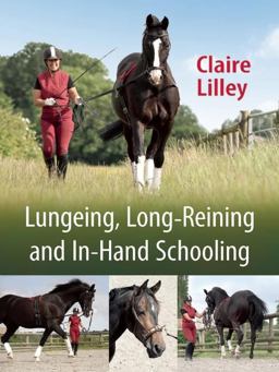 Lungeing, Long-Reining and in-Hand Schooling  9781908809261 Front Cover