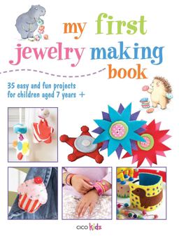 My First Jewelry Making Book 35 Easy and Fun Projects for Children Aged 7 Years +  9781908862716 Front Cover
