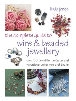 The Complete Guide to Wire and Beaded Jewellery