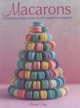 Macarons 50 Exquisite Recipes, Shown in 200 Beautiful Photographs  9781908991218 Front Cover