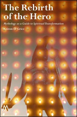 Rebirth of the Hero Mythology As a Guide to Spiritual Transformation  9781908995056 Front Cover